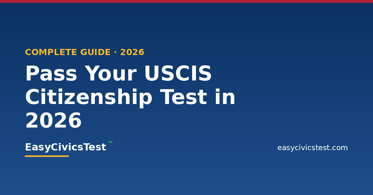 How to Pass the USCIS Citizenship Test in 2026: A Complete Guide